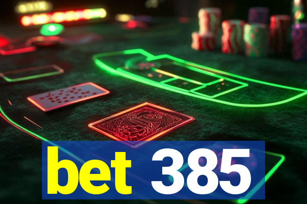 bet 385